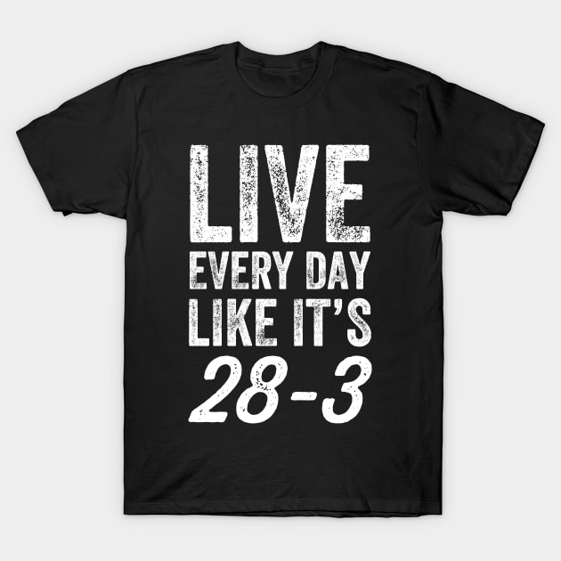 Live every day like it's 28-3 T-Shirt by captainmood